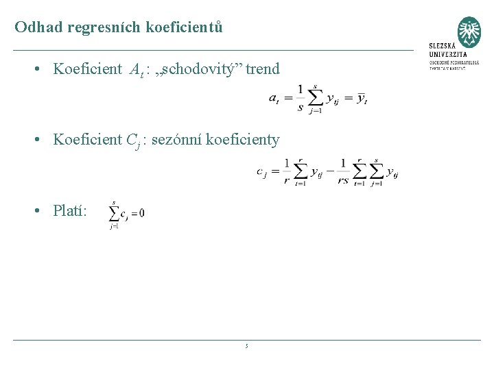 Odhad regresních koeficientů • Koeficient At : „schodovitý” trend • Koeficient Cj : sezónní