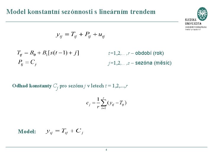 Model konstantní sezónnosti s lineárním trendem t=1, 2, …, r – období (rok) j=1,