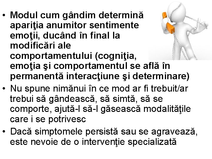  • Modul cum gândim determină apariţia anumitor sentimente şi emoţii, ducând în final