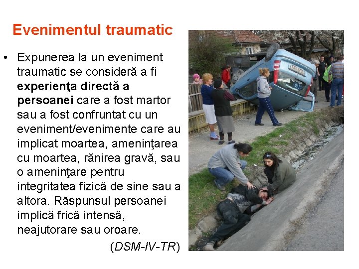 Evenimentul traumatic • Expunerea la un eveniment traumatic se consideră a fi experienţa directă