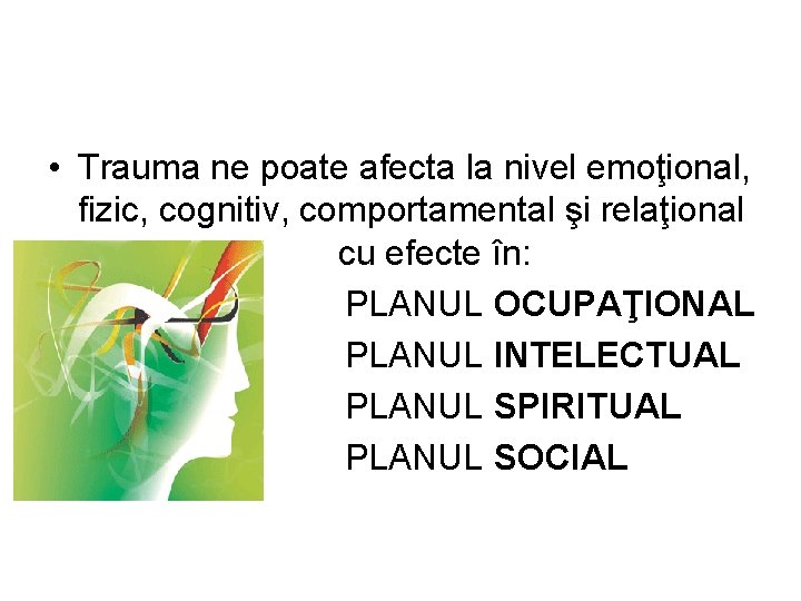  • Trauma ne poate afecta la nivel emoţional, fizic, cognitiv, comportamental şi relaţional