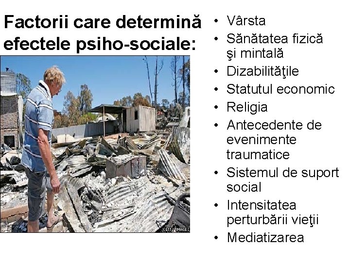 Factorii care determină efectele psiho-sociale: • Vârsta • Sănătatea fizică şi mintală • Dizabilităţile