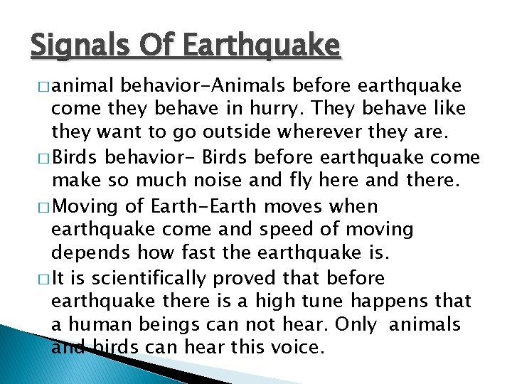 Signals Of Earthquake � animal behavior-Animals before earthquake come they behave in hurry. They