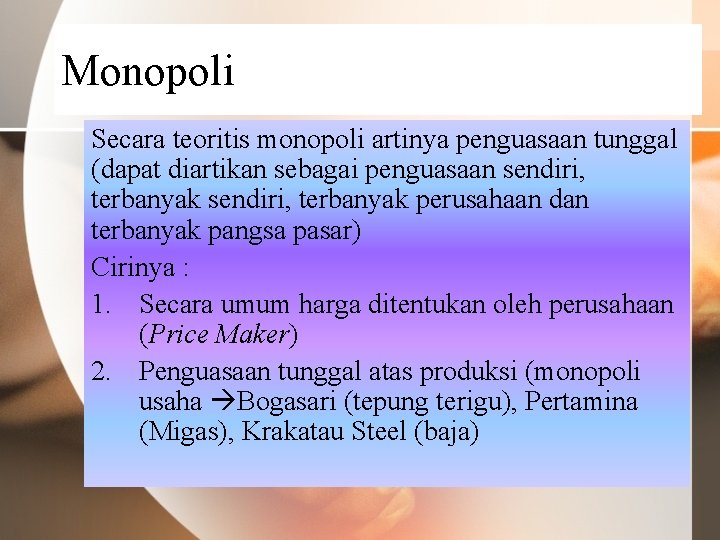 Monopoli Secara teoritis monopoli artinya penguasaan tunggal (dapat diartikan sebagai penguasaan sendiri, terbanyak perusahaan
