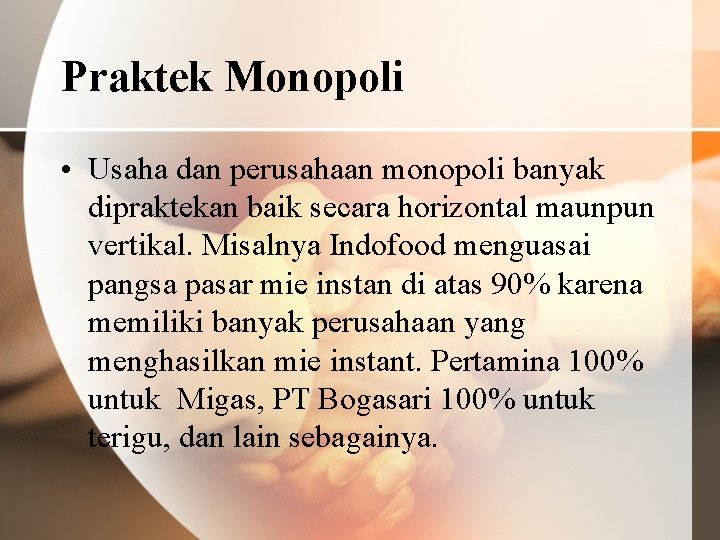 Praktek Monopoli • Usaha dan perusahaan monopoli banyak dipraktekan baik secara horizontal maunpun vertikal.