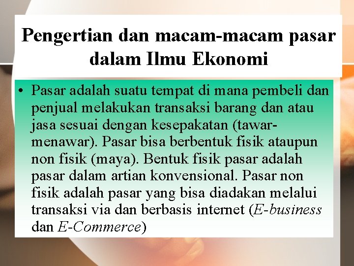 Pengertian dan macam-macam pasar dalam Ilmu Ekonomi • Pasar adalah suatu tempat di mana