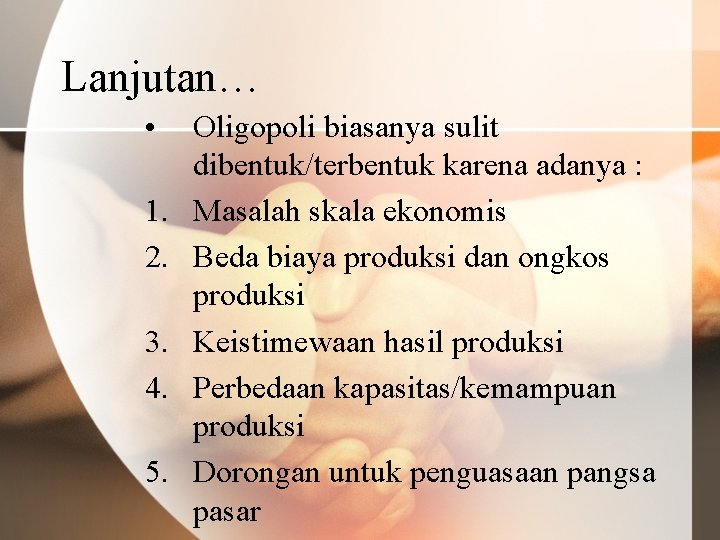 Lanjutan… • 1. 2. 3. 4. 5. Oligopoli biasanya sulit dibentuk/terbentuk karena adanya :