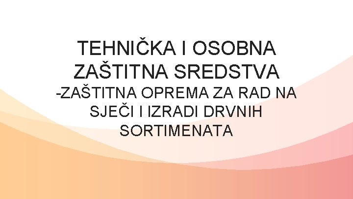 TEHNIČKA I OSOBNA ZAŠTITNA SREDSTVA -ZAŠTITNA OPREMA ZA RAD NA SJEČI I IZRADI DRVNIH