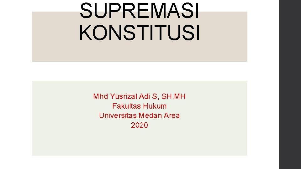 SUPREMASI KONSTITUSI Mhd Yusrizal Adi S, SH. MH Fakultas Hukum Universitas Medan Area 2020