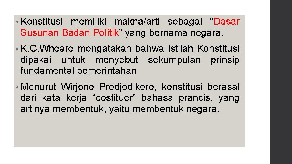  • Konstitusi memiliki makna/arti sebagai “Dasar Susunan Badan Politik” yang bernama negara. •