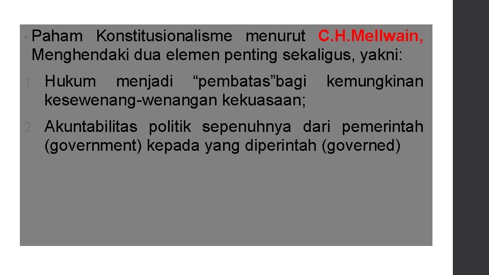  • Paham Konstitusionalisme menurut C. H. Mellwain, Menghendaki dua elemen penting sekaligus, yakni: