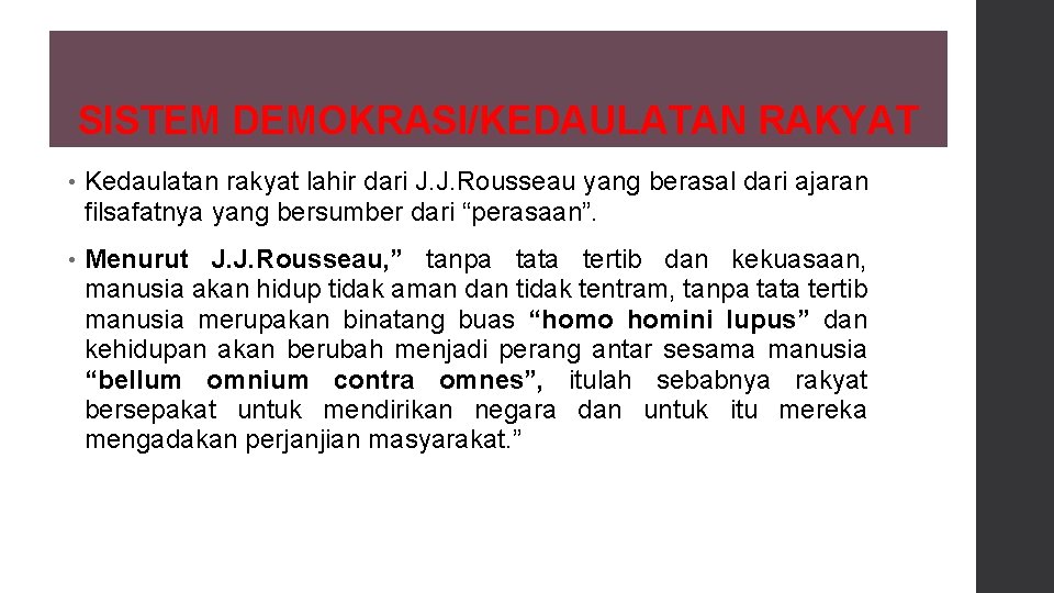 SISTEM DEMOKRASI/KEDAULATAN RAKYAT • Kedaulatan rakyat lahir dari J. J. Rousseau yang berasal dari