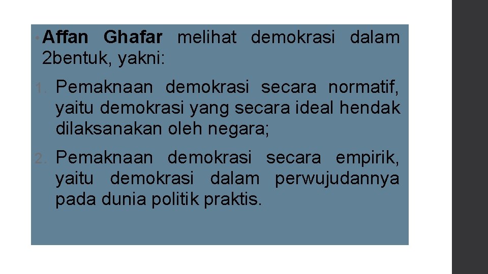  • Affan Ghafar melihat demokrasi dalam 2 bentuk, yakni: 1. Pemaknaan demokrasi secara