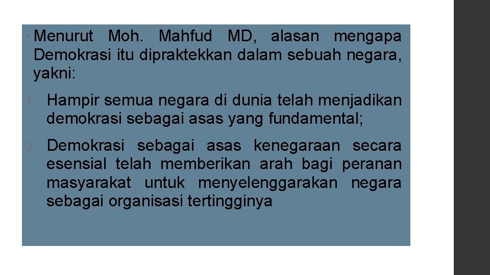  • Menurut Moh. Mahfud MD, alasan mengapa Demokrasi itu dipraktekkan dalam sebuah negara,