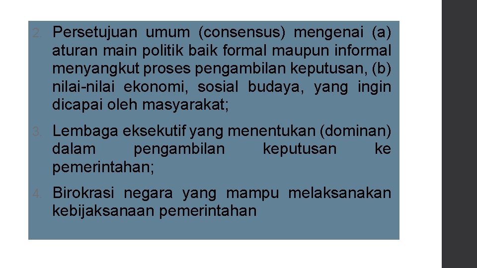 2. Persetujuan umum (consensus) mengenai (a) aturan main politik baik formal maupun informal menyangkut