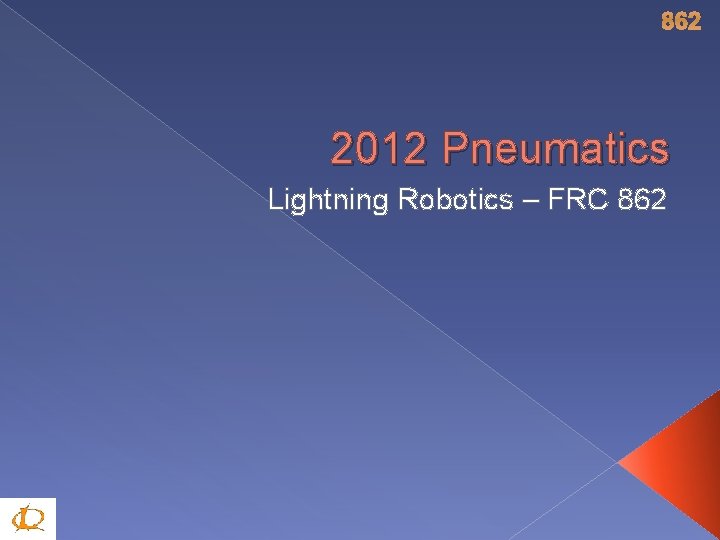 862 2012 Pneumatics Lightning Robotics – FRC 862 