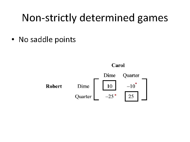 Non-strictly determined games • No saddle points * * 