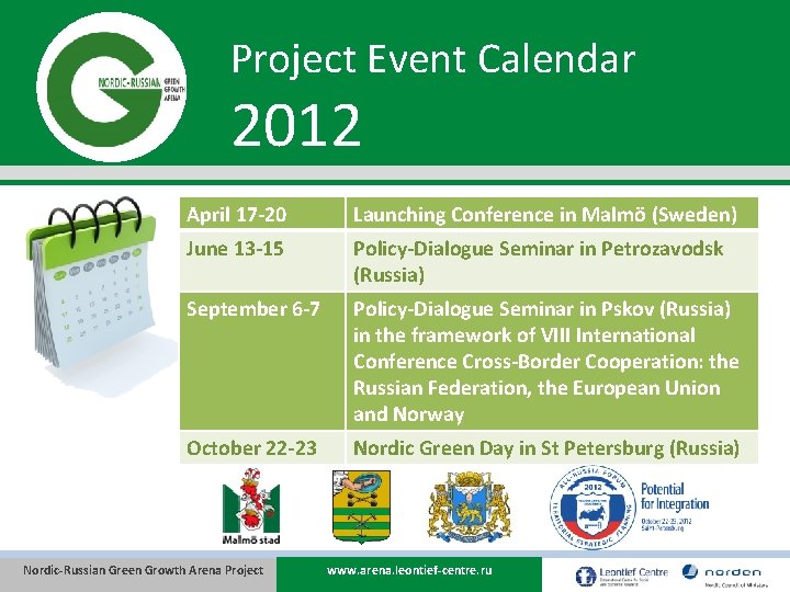 Project Event Calendar 2012 April 17 -20 Launching Conference in Malmö (Sweden) June 13