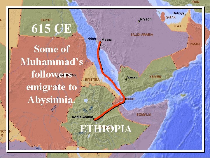 615 CE Some of Muhammad’s followers emigrate to Abysinnia. ETHIOPIA 