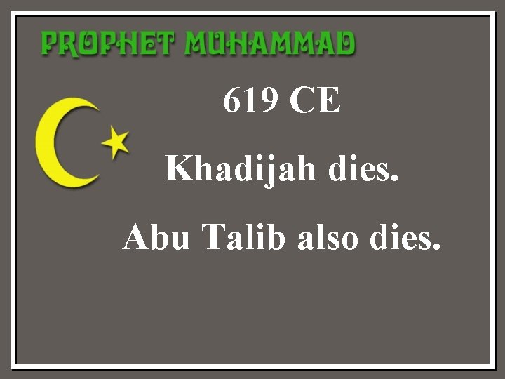 619 CE Khadijah dies. Abu Talib also dies. 