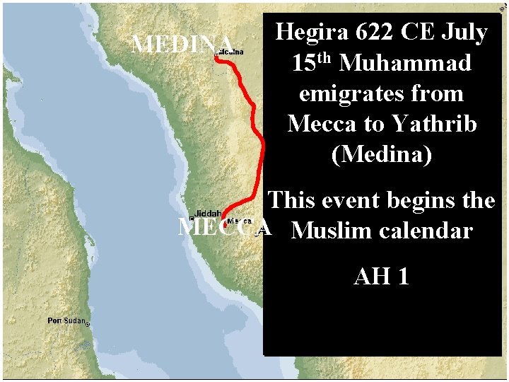 MEDINA Hegira 622 CE July 15 th Muhammad emigrates from Mecca to Yathrib (Medina)