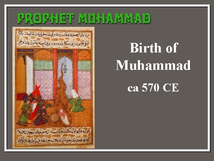 Birth of Muhammad ca 570 CE 