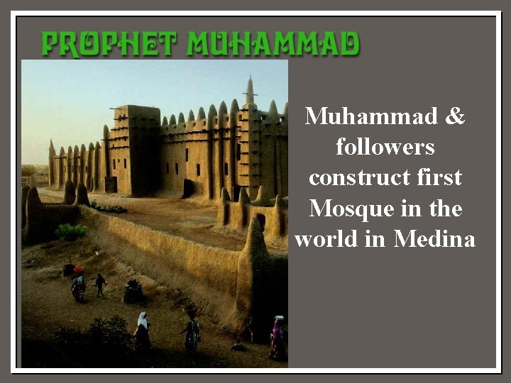 Muhammad & followers construct first Mosque in the world in Medina 