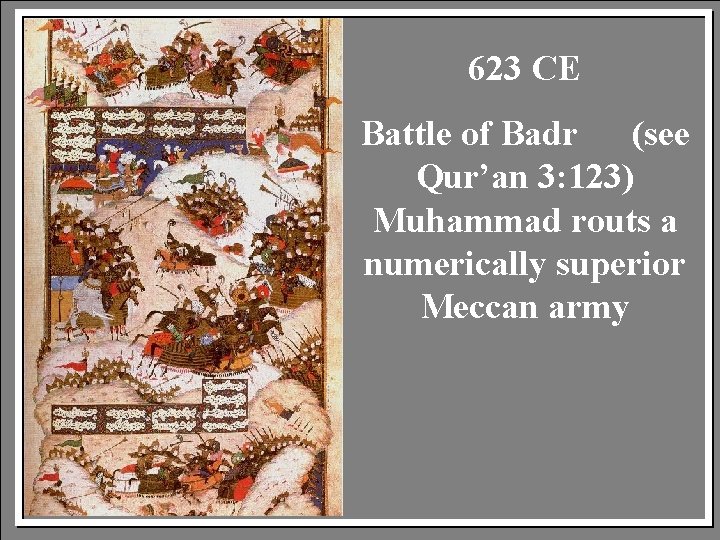 623 CE Battle of Badr (see Qur’an 3: 123) Muhammad routs a numerically superior
