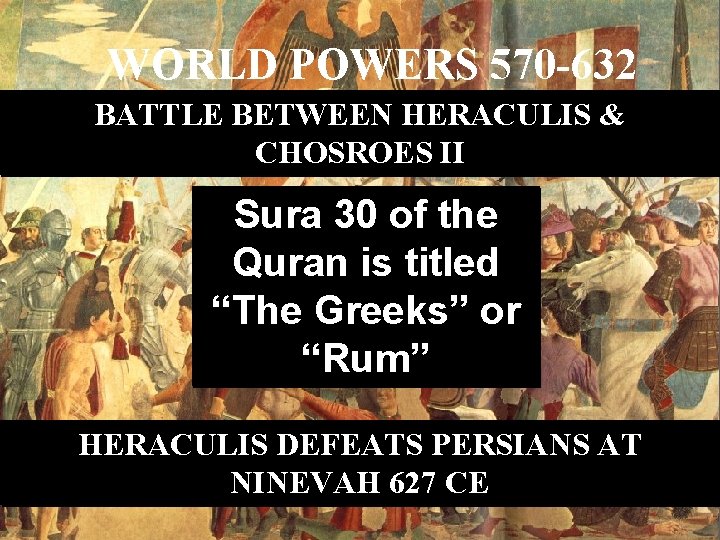 WORLD POWERS 570 -632 BATTLE BETWEEN HERACULIS & CHOSROES II Sura 30 of the