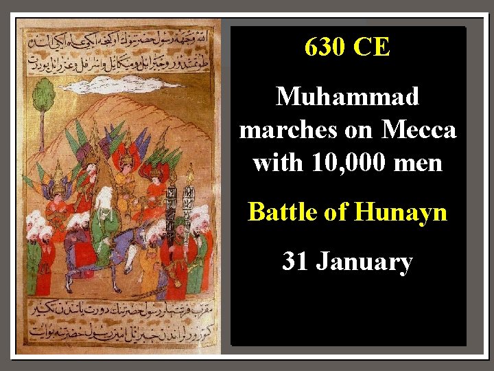630 CE Muhammad marches on Mecca with 10, 000 men Battle of Hunayn 31