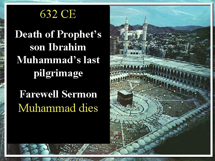 632 CE Death of Prophet’s son Ibrahim Muhammad’s last pilgrimage Farewell Sermon Muhammad dies