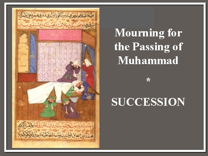 Mourning for the Passing of Muhammad * SUCCESSION 