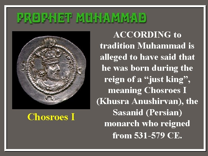 Chosroes I ACCORDING to tradition Muhammad is alleged to have said that he was