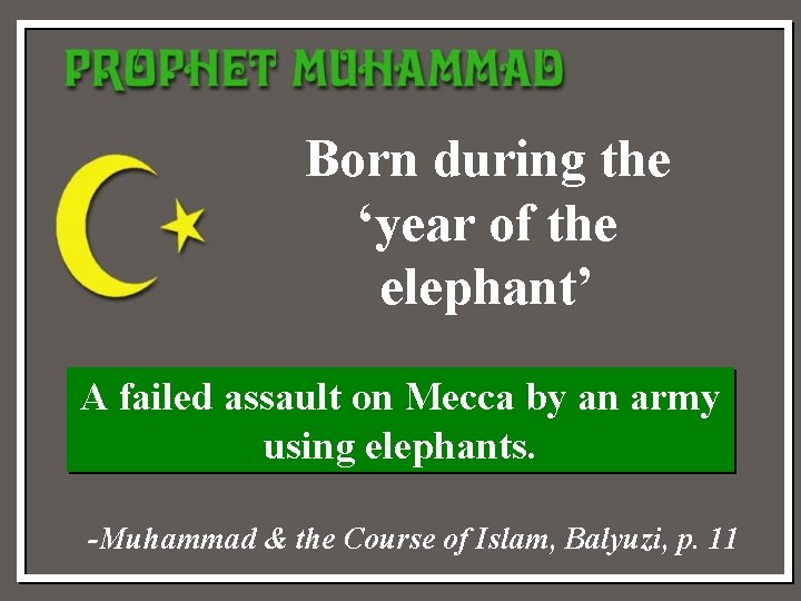 Born during the ‘year of the elephant’ A failed assault on Mecca by an