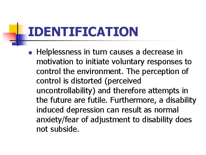 IDENTIFICATION n Helplessness in turn causes a decrease in motivation to initiate voluntary responses