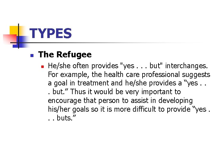 TYPES n The Refugee n He/she often provides "yes. . . but" interchanges. For