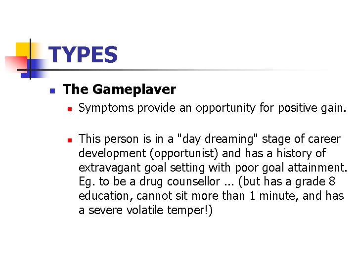 TYPES n The Gameplaver n n Symptoms provide an opportunity for positive gain. This