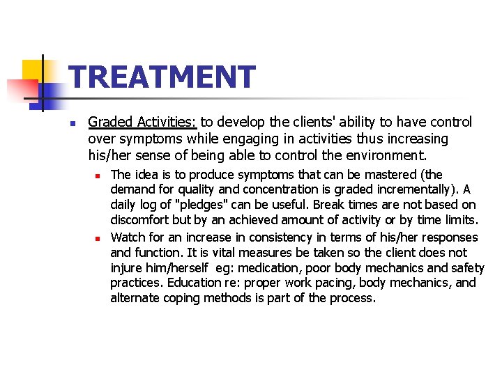 TREATMENT n Graded Activities: to develop the clients' ability to have control over symptoms