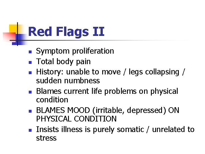 Red Flags II n n n Symptom proliferation Total body pain History: unable to