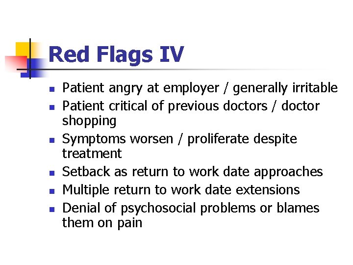 Red Flags IV n n n Patient angry at employer / generally irritable Patient