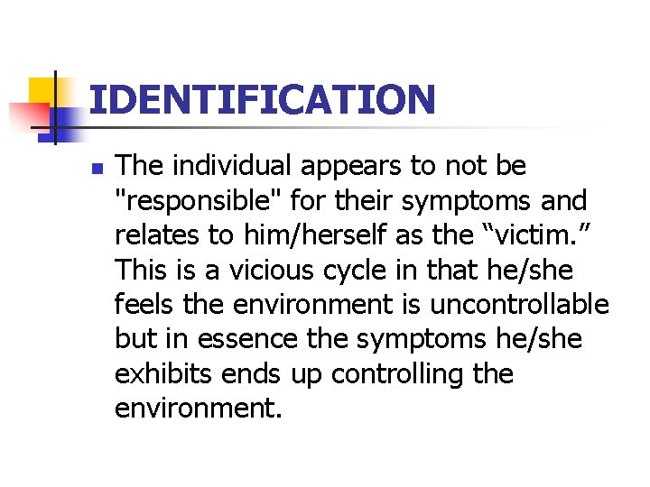 IDENTIFICATION n The individual appears to not be "responsible" for their symptoms and relates