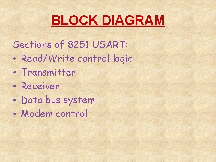 BLOCK DIAGRAM Sections of 8251 USART: • Read/Write control logic • Transmitter • Receiver