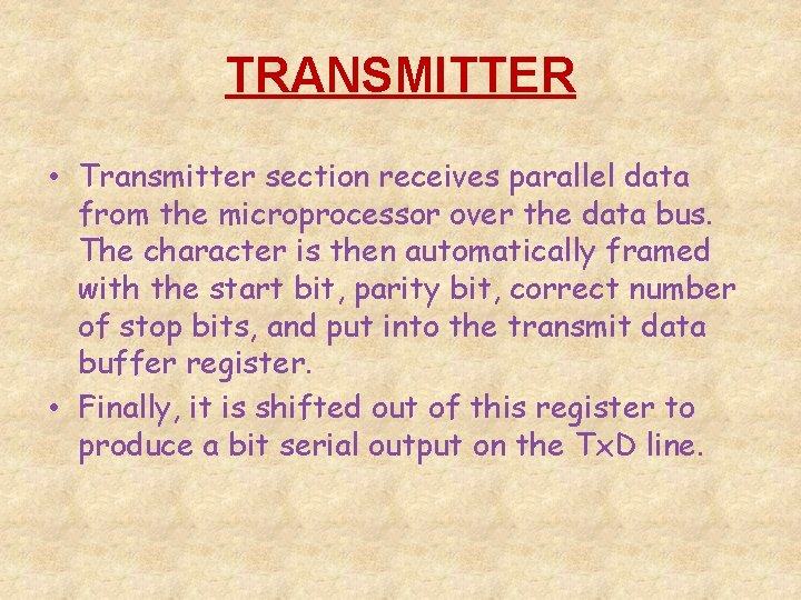 TRANSMITTER • Transmitter section receives parallel data from the microprocessor over the data bus.