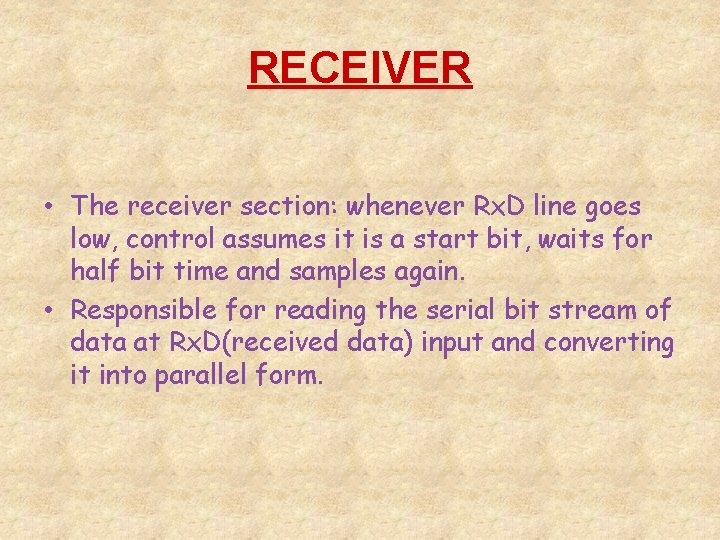 RECEIVER • The receiver section: whenever Rx. D line goes low, control assumes it