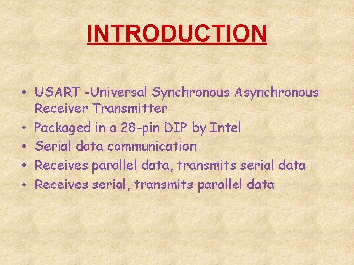 INTRODUCTION • USART -Universal Synchronous Asynchronous Receiver Transmitter • Packaged in a 28 -pin