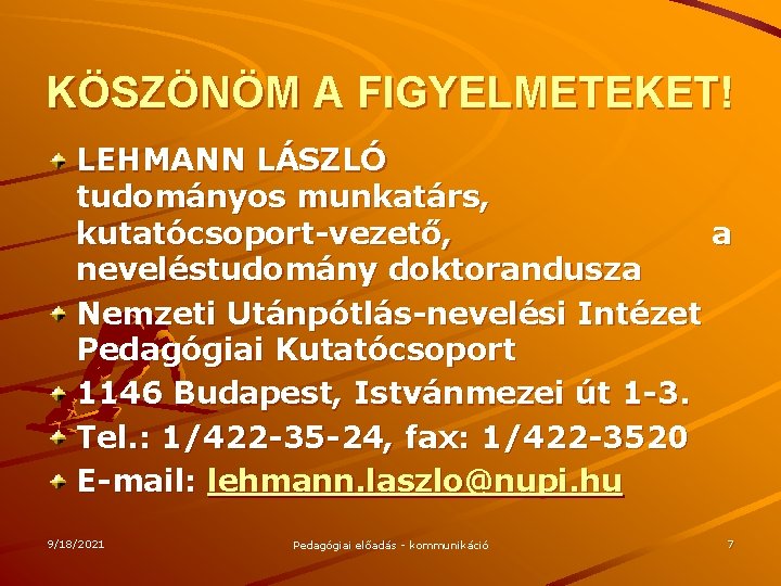 KÖSZÖNÖM A FIGYELMETEKET! LEHMANN LÁSZLÓ tudományos munkatárs, kutatócsoport-vezető, a neveléstudomány doktorandusza Nemzeti Utánpótlás-nevelési Intézet