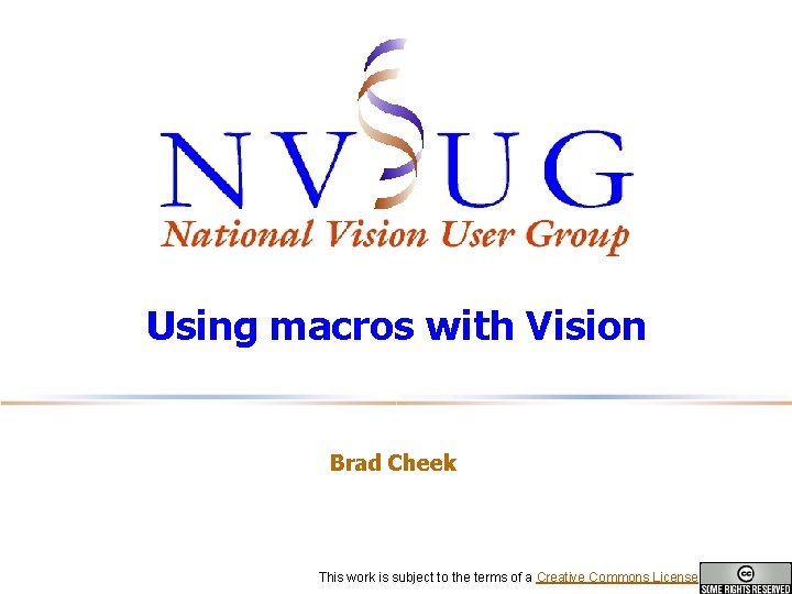 Using macros with Vision Brad Cheek This work is subject to the terms of