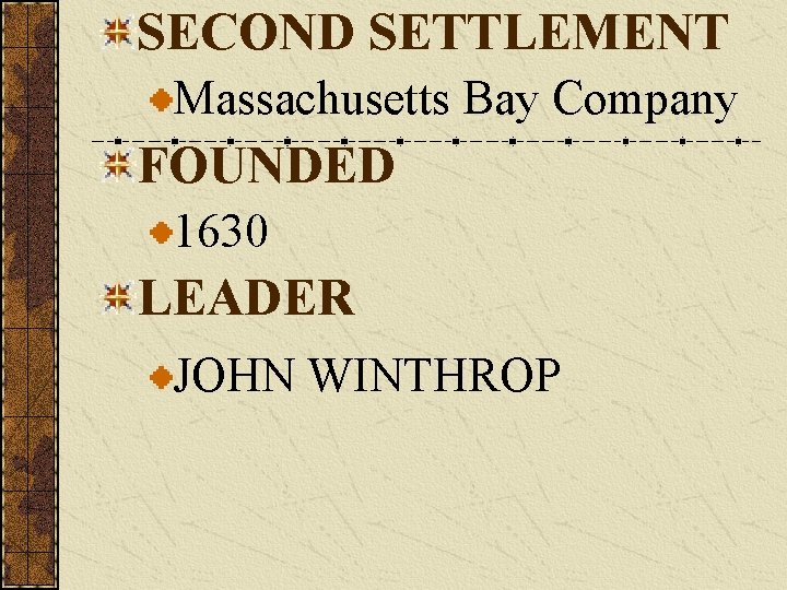 SECOND SETTLEMENT Massachusetts Bay Company FOUNDED 1630 LEADER JOHN WINTHROP 