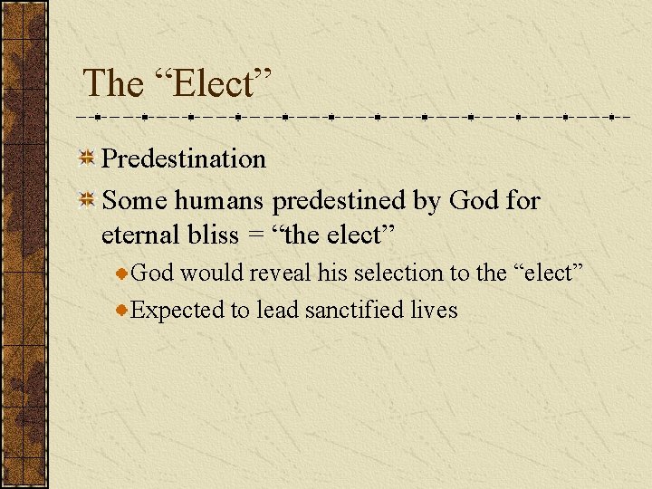 The “Elect” Predestination Some humans predestined by God for eternal bliss = “the elect”