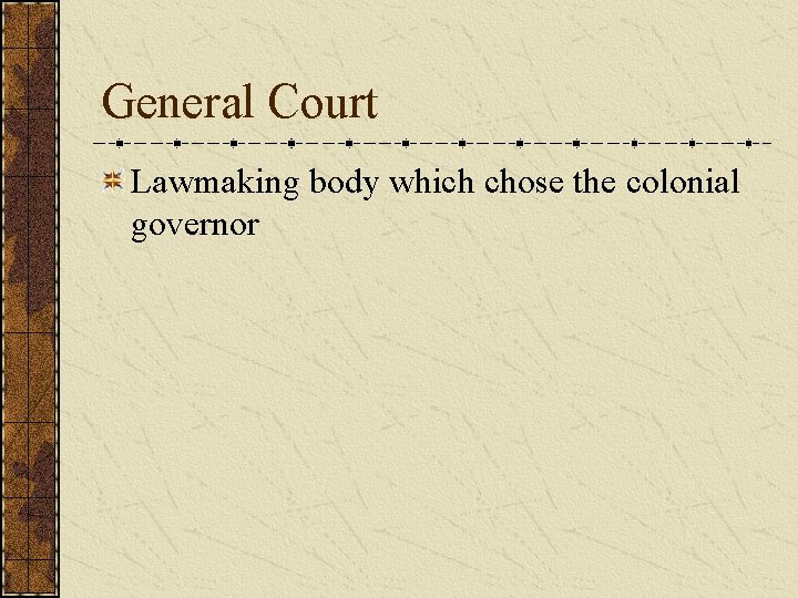 General Court Lawmaking body which chose the colonial governor 